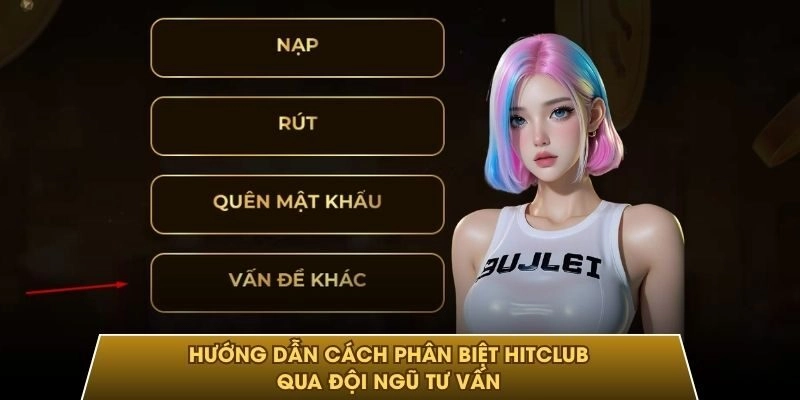 Hướng dẫn cách phân biệt HITCLUB qua đội ngũ tư vấn