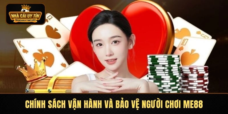 Chính sách vận hành, bảo vệ người chơi tham gia ME88